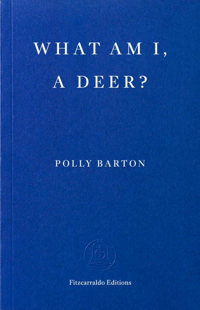 What Am I, A Deer? (Polly Barton)