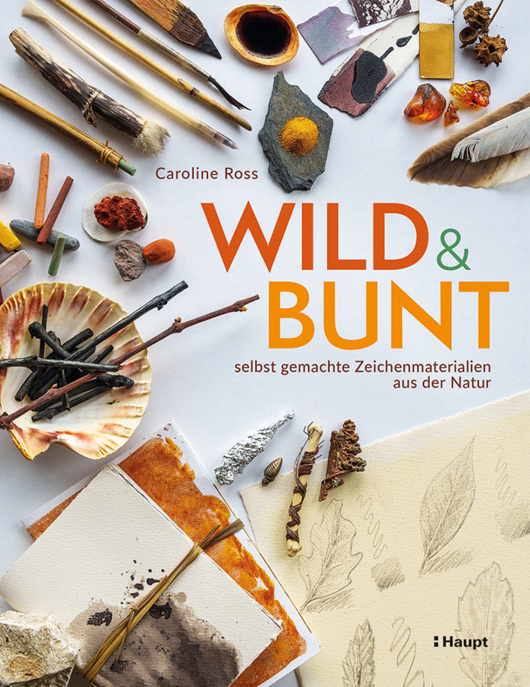wild und bunt - selbst gemachte Zeichenmaterialien aus der Natur (Caroline Ross)