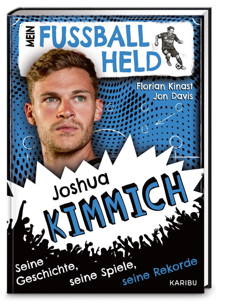 Mein Fußballheld Joshua Kimmich - Seine Geschichte, seine Spiele, seine Rekorde (Florian Kinast)