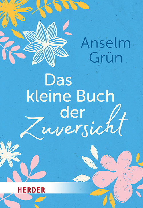 Das kleine Buch der Zuversicht (Anselm Grün)