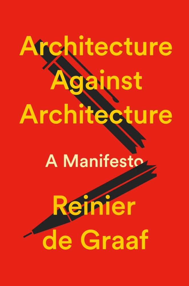 Architecture Against Architecture (Reinier De Graaf)