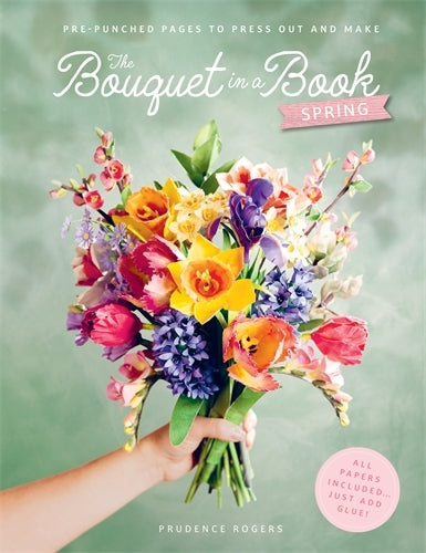 The Bouquet in a Book: Spring (Prudence Rogers)