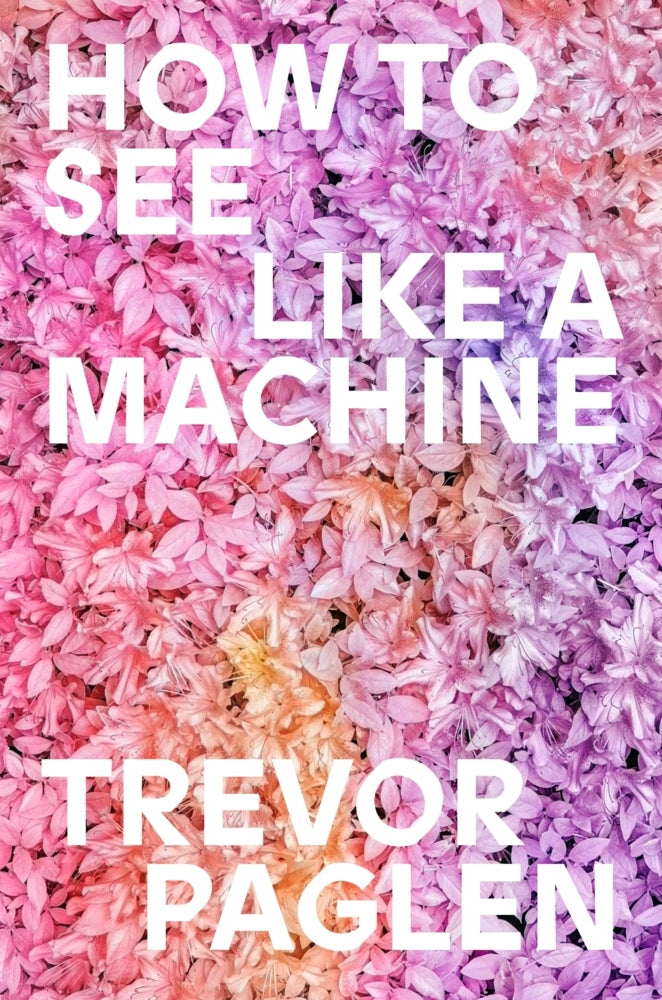 How to See Like a Machine (Trevor Paglen)