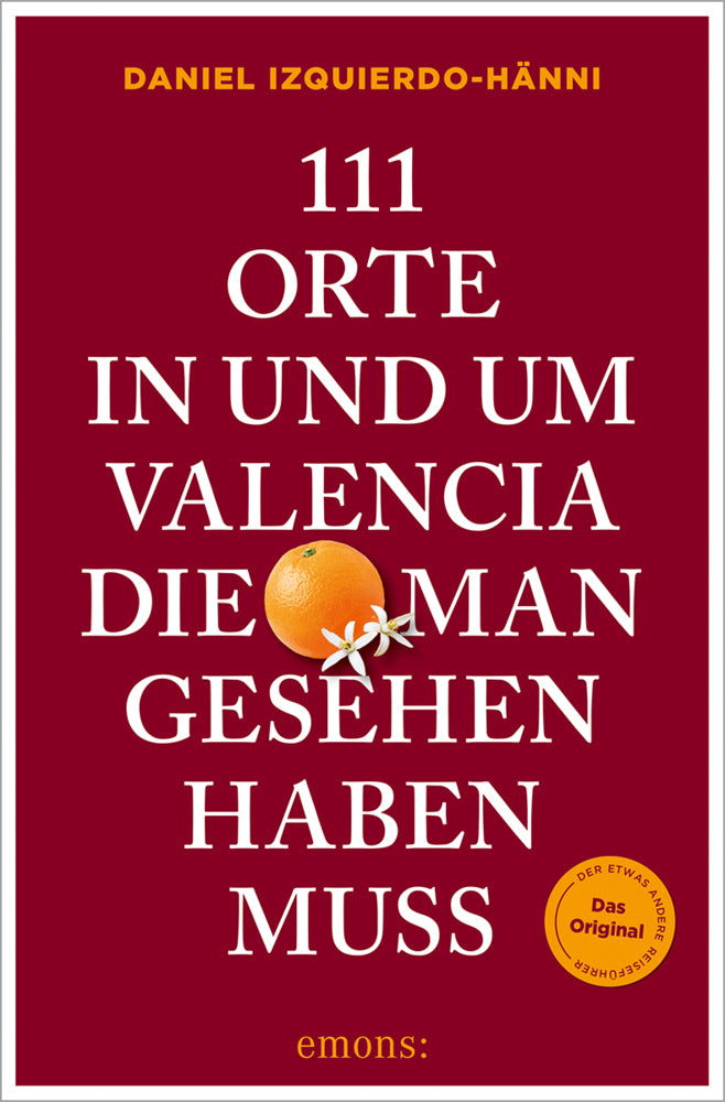 111 Orte in und um Valencia, die man gesehen haben muss (Daniel Izquierdo-Hänni)