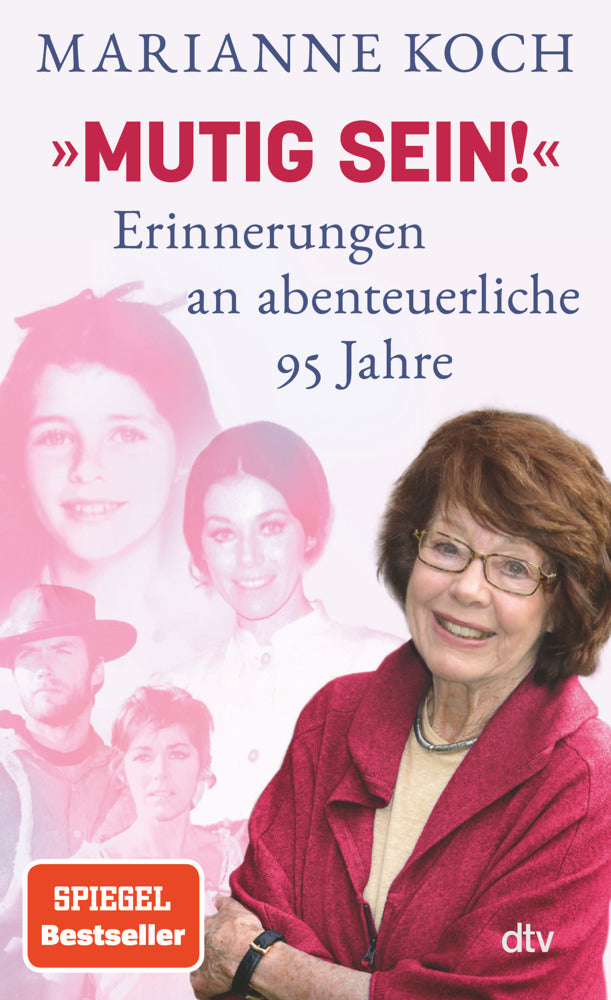 »Mutig sein!« - Erinnerungen an abenteuerliche 95 Jahre (Marianne Koch)