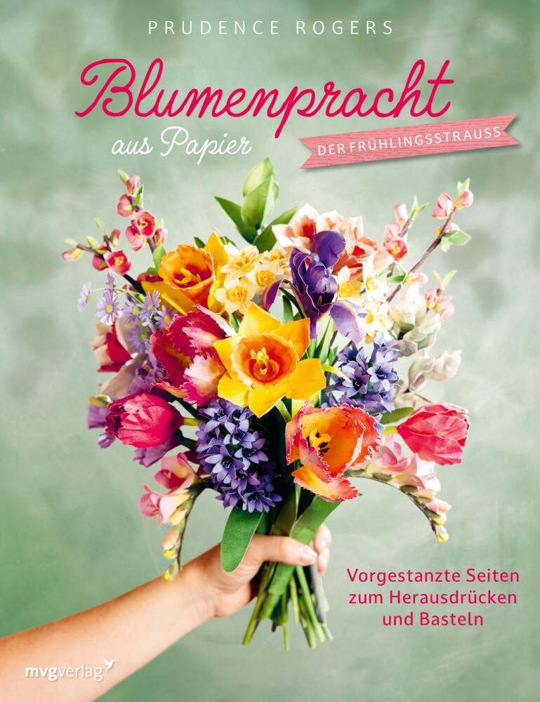 Blumenpracht aus Papier - Der Frühlingsstrauß (Prudence Rogers)