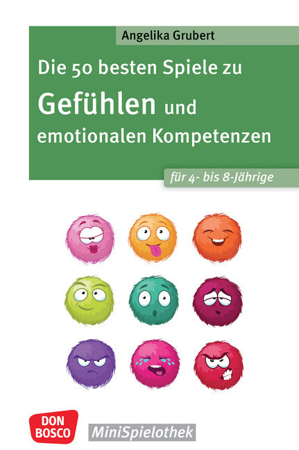 Die 50 besten Spiele zu Gefühlen und emotionalen Kompetenzen für 4- bis 8-Jährige (Angelika Grubert)
