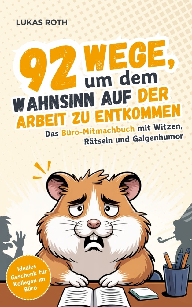 92 Wege, um dem Wahnsinn auf der Arbeit zu entkommen: Das Büro-Mitmachbuch mit Witzen, Rätseln und Galgenhumor | Ideales Geschenk für Kollegen im Büro (Lukas Roth)