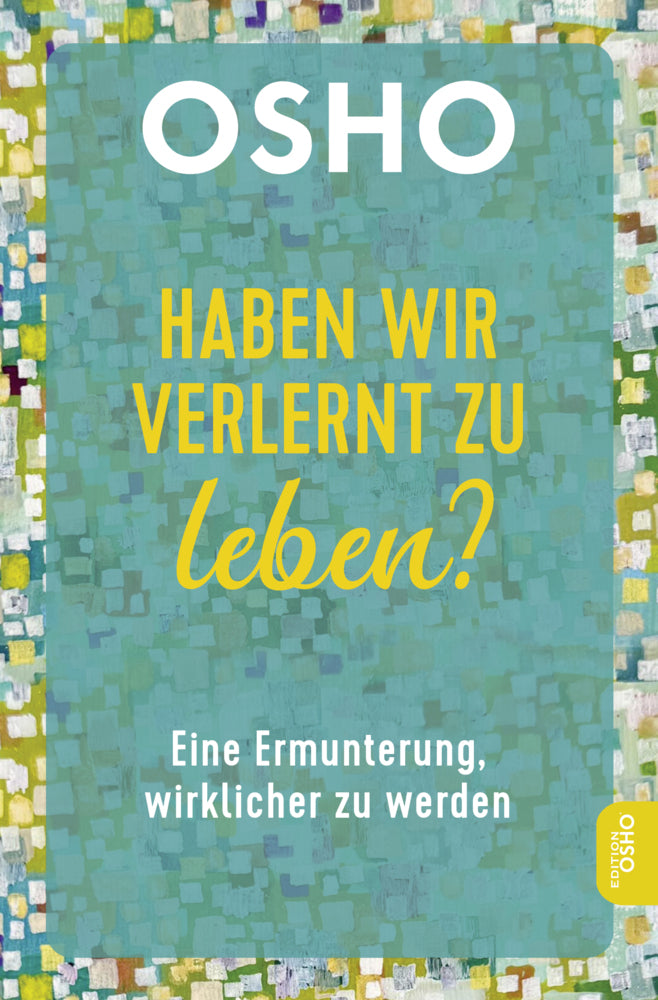 Haben wir verlernt zu leben? (Osho)