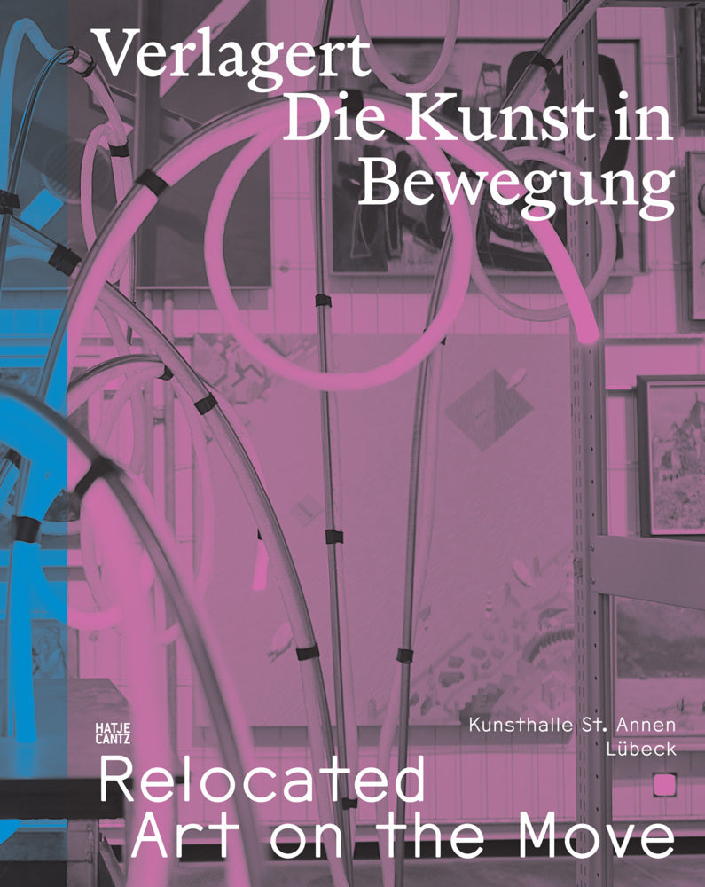 Verlagert. Die Kunst in Bewegung / Relocated. Art on the Move (Noura Dirani Für Die Lübecker Museen)