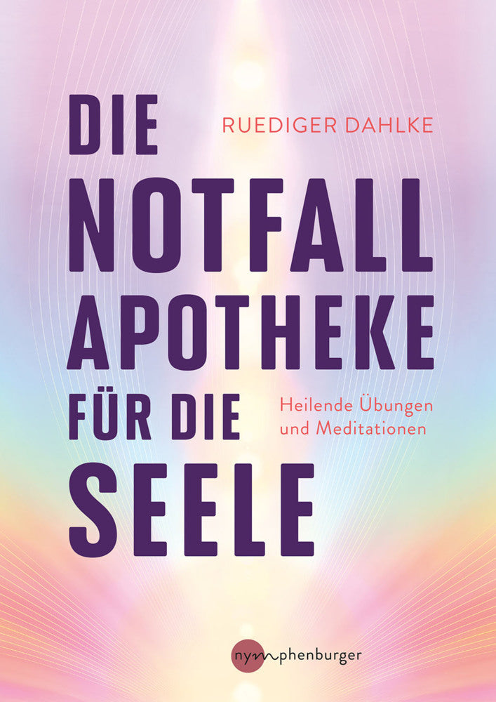Die Notfallapotheke für die Seele (Ruediger Dahlke)