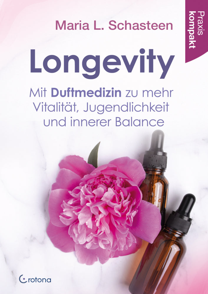 Longevity - Mit Duftmedizin zu mehr Vitalität, Jugendlichkeit und innerer Balance (Maria L. Schasteen)