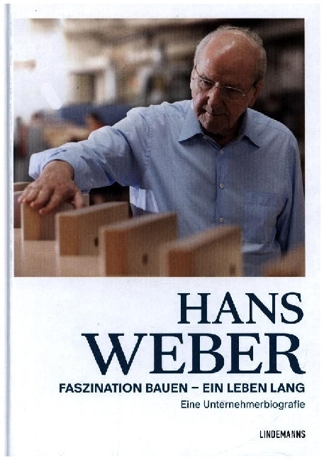 Hans Weber Faszination Bauen - ein Leben lang (Evelyn Friesen)
