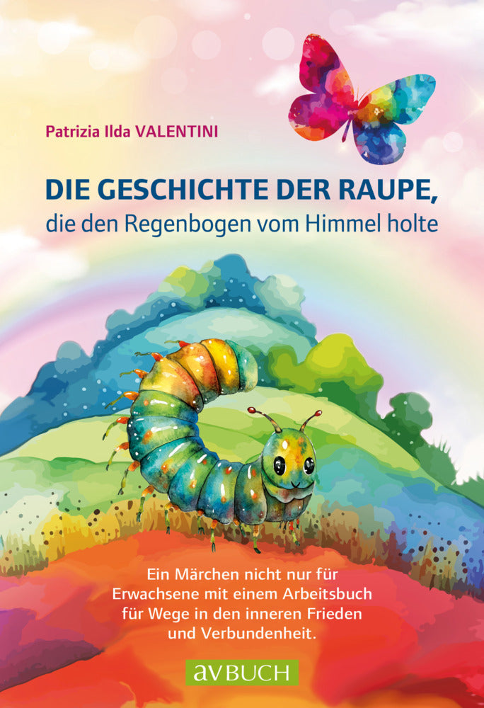 Die Geschichte der Raupe, die den Regenbogen vom Himmel holte (Patrizia Ilda Valentini)