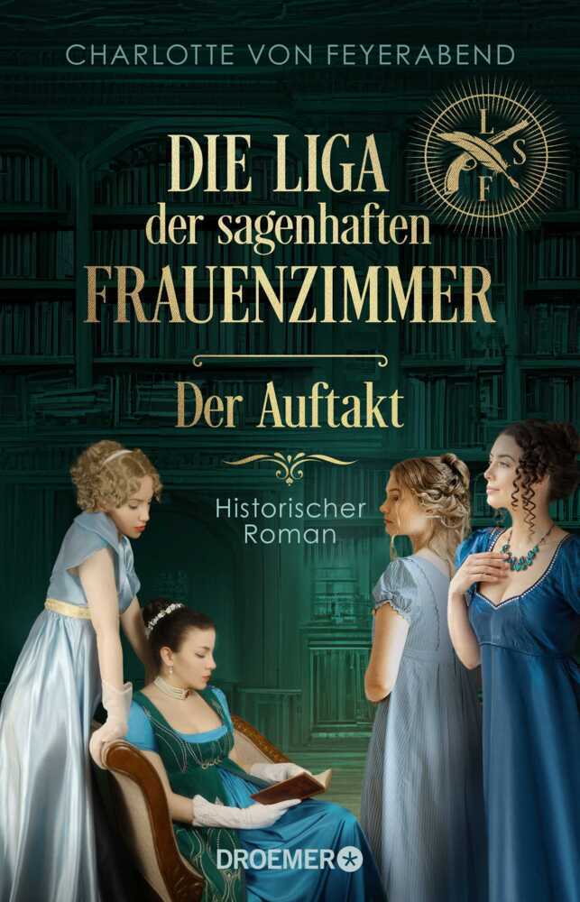 Die Liga der sagenhaften Frauenzimmer - Der Auftakt (Charlotte Von Feyerabend)