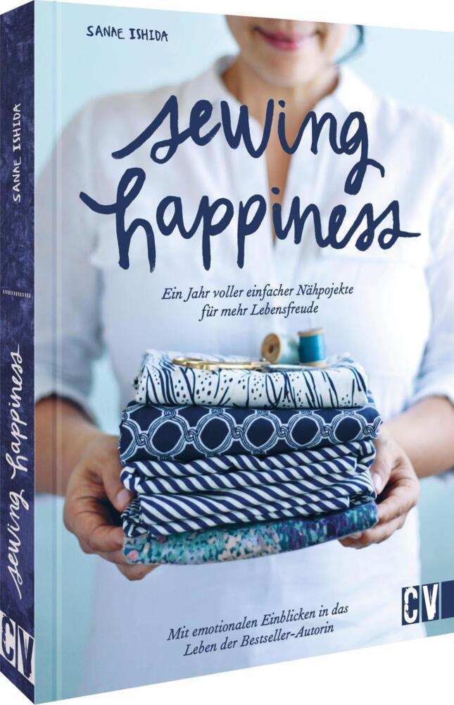 Sewing Happiness: Ein Jahr voller einfacher Nähprojekte für mehr Lebensfreude (Sanae Ishida)