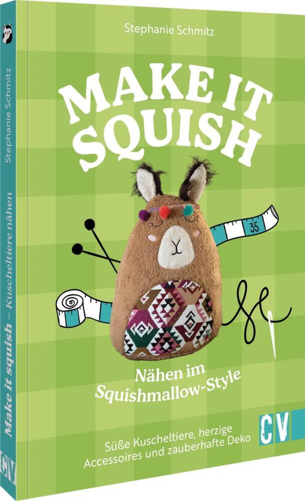 Make it squish: Nähen im Squishmallow-Style (Stephanie Schmitz)