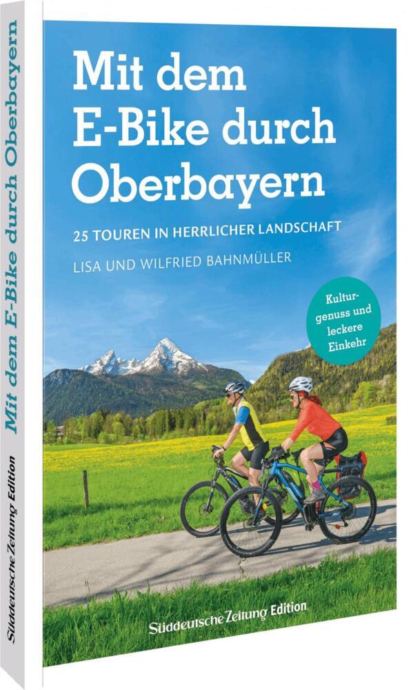 Mit dem E-Bike durch Oberbayern (Wilfried Und Lisa Bahnmüller)