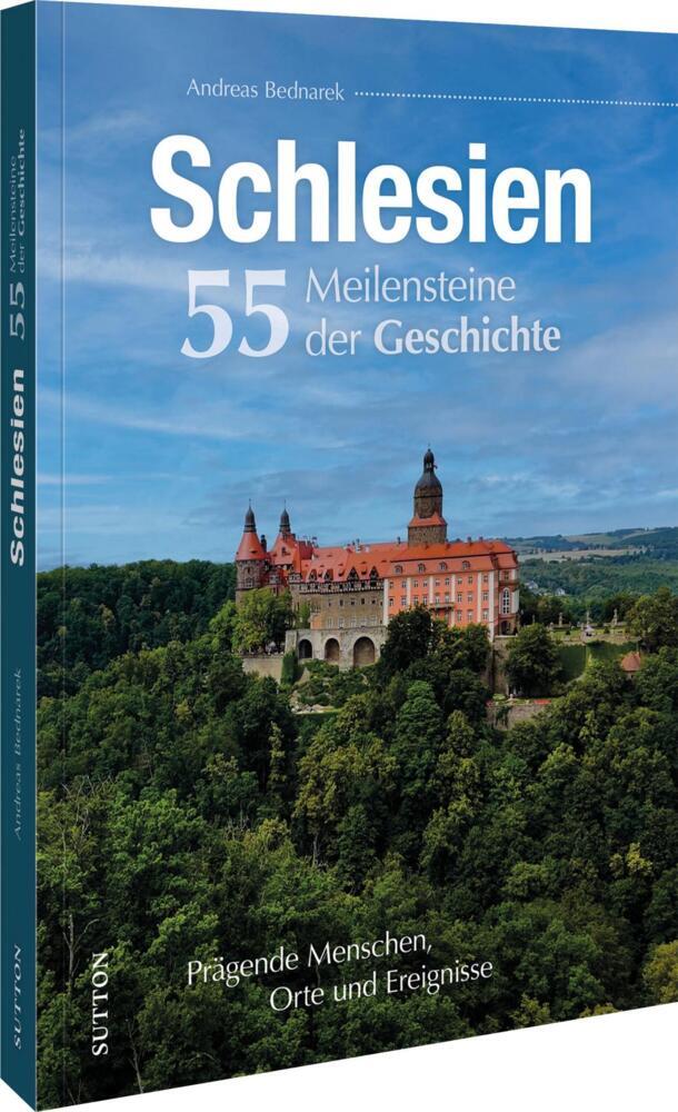Schlesien. 55 Meilensteine der Geschichte (Andreas Bednarek)