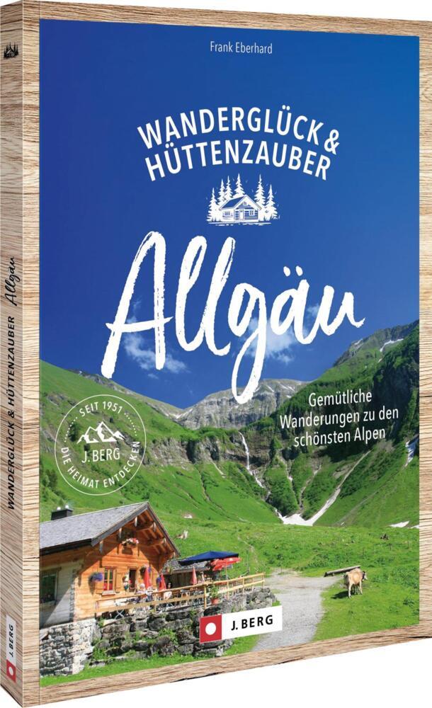 Wanderglück & Hüttenzauber Allgäu (Frank Eberhard)