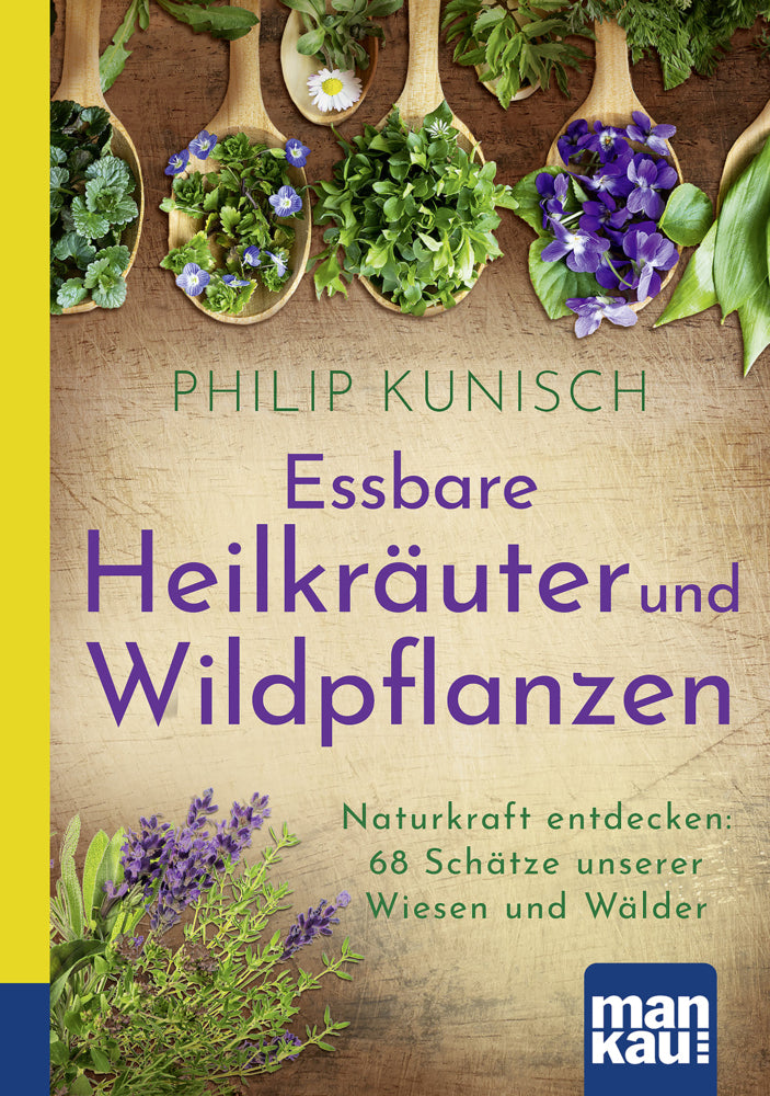 Essbare Heilkräuter und Wildpflanzen. Kompakt-Ratgeber (Philip Kunisch)