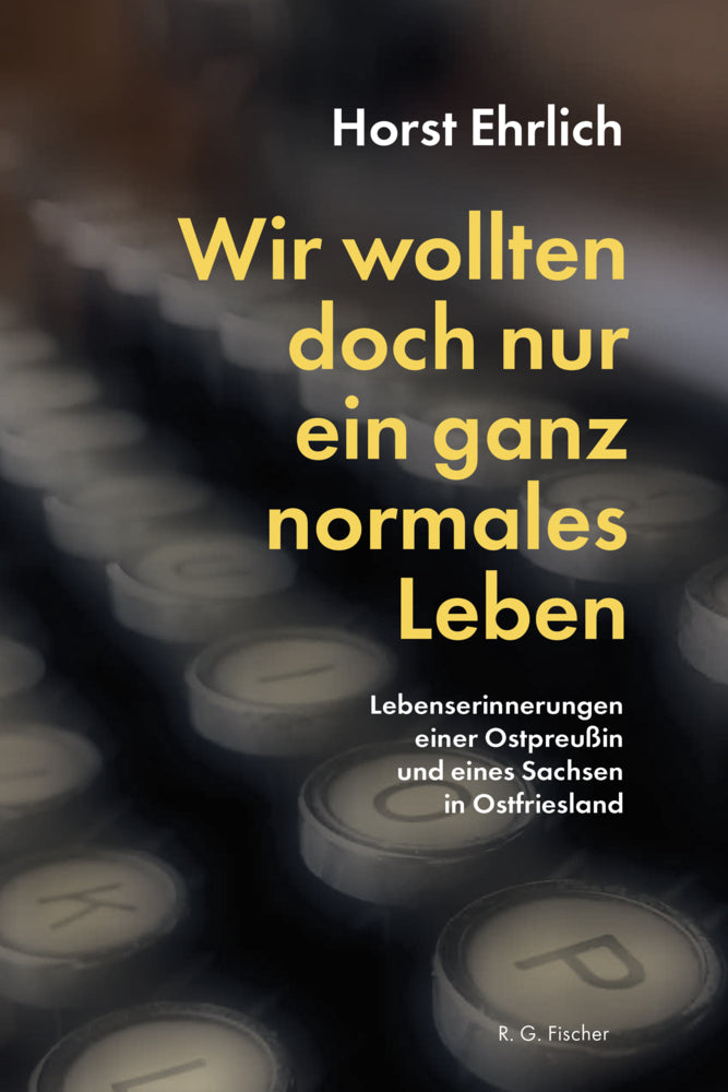 Wir wollten doch nur ein ganz normales Leben (Horst Ehrlich)