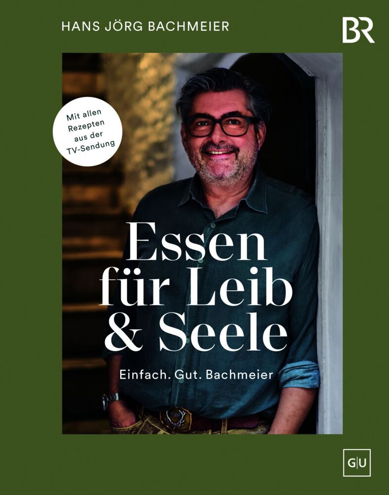 Essen für Leib & Seele - Einfach. Gut. Bachmeier (Hans Jörg Bachmeier)