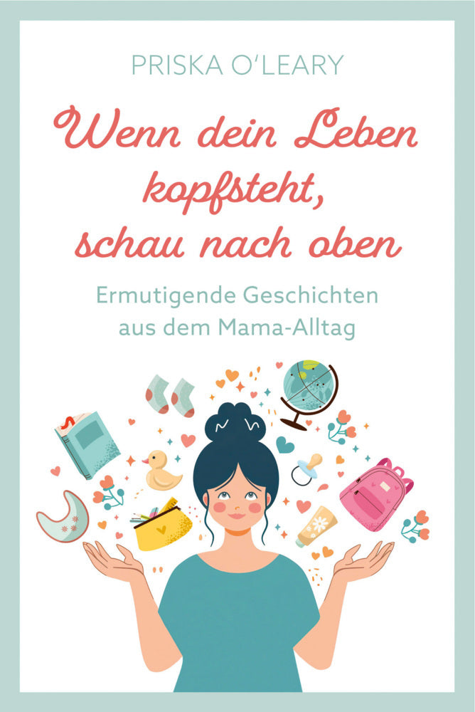 Wenn dein Leben kopfsteht, schau nach oben (Priska O'Leary)