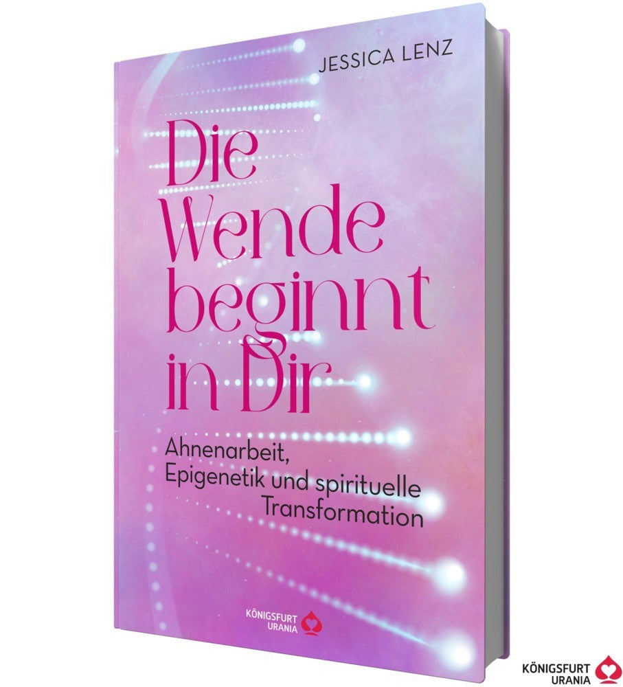 Die Wende beginnt in Dir - Ahnenarbeit, Epigenetik u. spirituelle Transformation (Jessica Lenz)