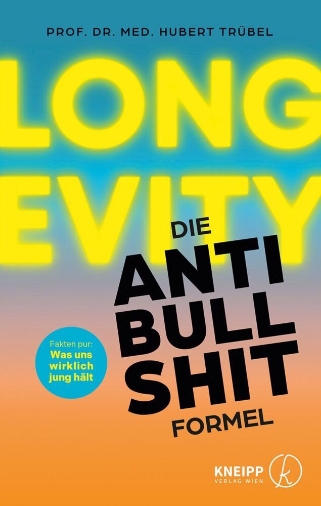 Longevity - Die Anti-Bullshit-Formel (Hubert Prof. Dr. Med. Trübel)