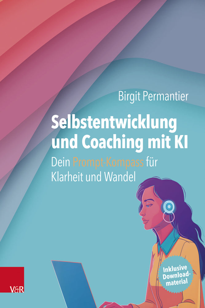 Selbstentwicklung und Coaching mit KI: Dein Prompt-Kompass für Klarheit und Wandel (Birgit Permantier)