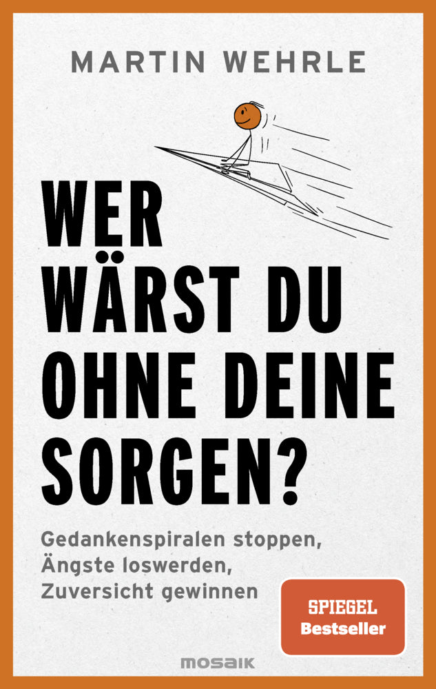 Wer wärst du ohne deine Sorgen? (Martin Wehrle)