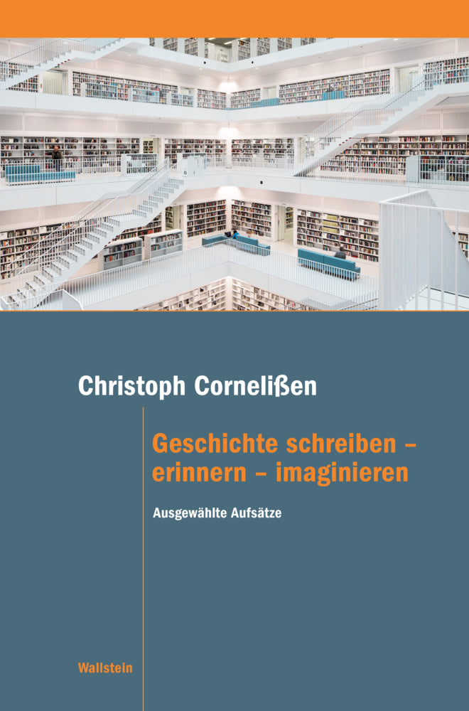Geschichte schreiben - erinnern - imaginieren (Christoph Cornelißen)