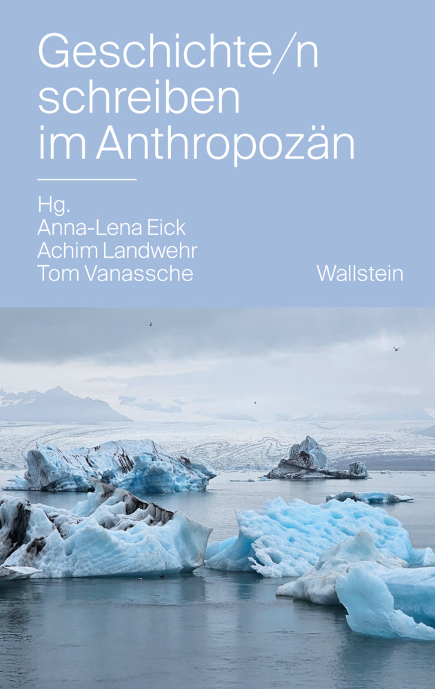 Geschichte/n schreiben im Anthropozän (Anna-Lena Eick)