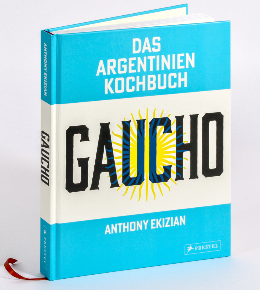 Gaucho. Das Argentinien-Kochbuch (Anthony Ekizian)