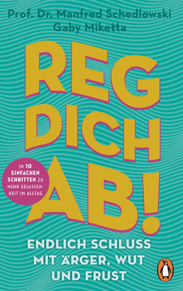 Reg dich ab! - Endlich Schluss mit Ärger, Wut und Frust (Manfred Schedlowski)
