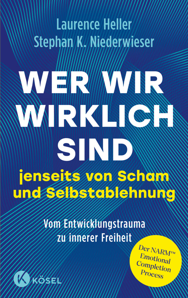Wer wir wirklich sind jenseits von Scham und Selbstablehnung (Laurence Heller)