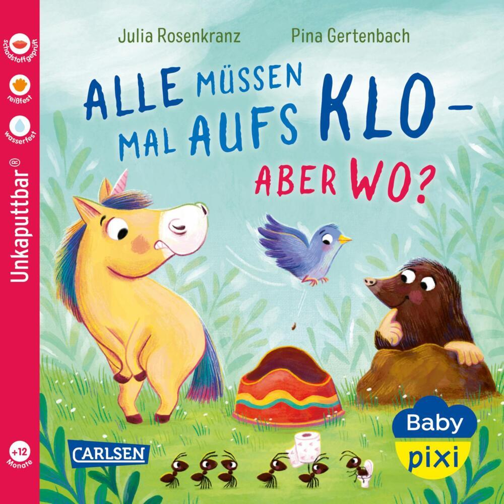 Baby Pixi (unkaputtbar) 175: Alle müssen mal aufs Klo - aber wo? (Julia Rosenkranz)