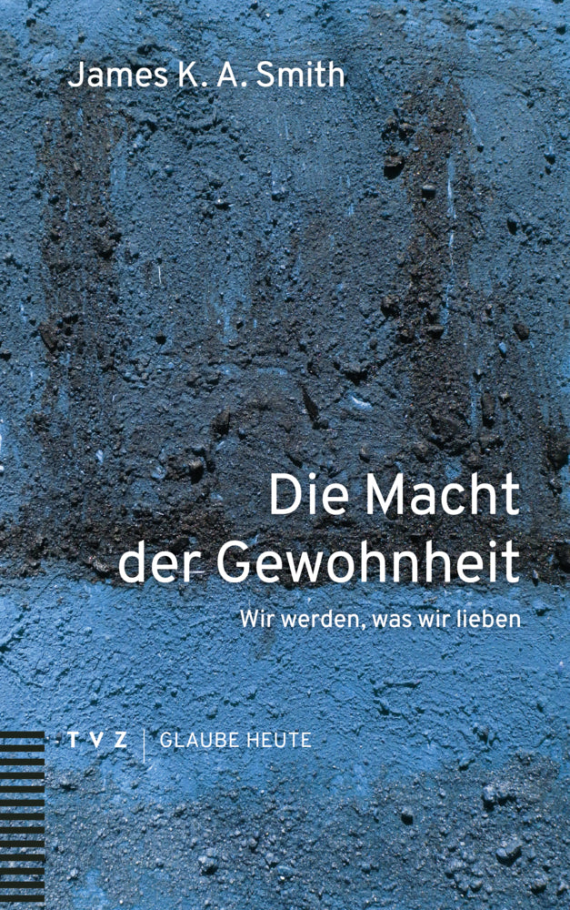Die Macht der Gewohnheit (James K.A. Smith)