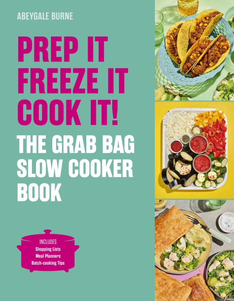 Prep it, Freeze it, Cook it! The Grab Bag Slow Cooker Book (Abeygale Burne)