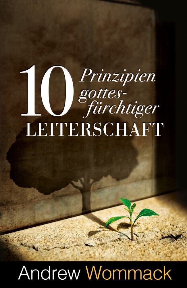 10 Prinzipien gottesfürchtiger Leiterschaft (Andrew Wommack)