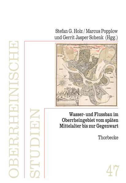 Wasser- und Flussbau im Oberrheingebiet vom späten Mittelalter bis zur Gegenwart (Stefan G. Holz)