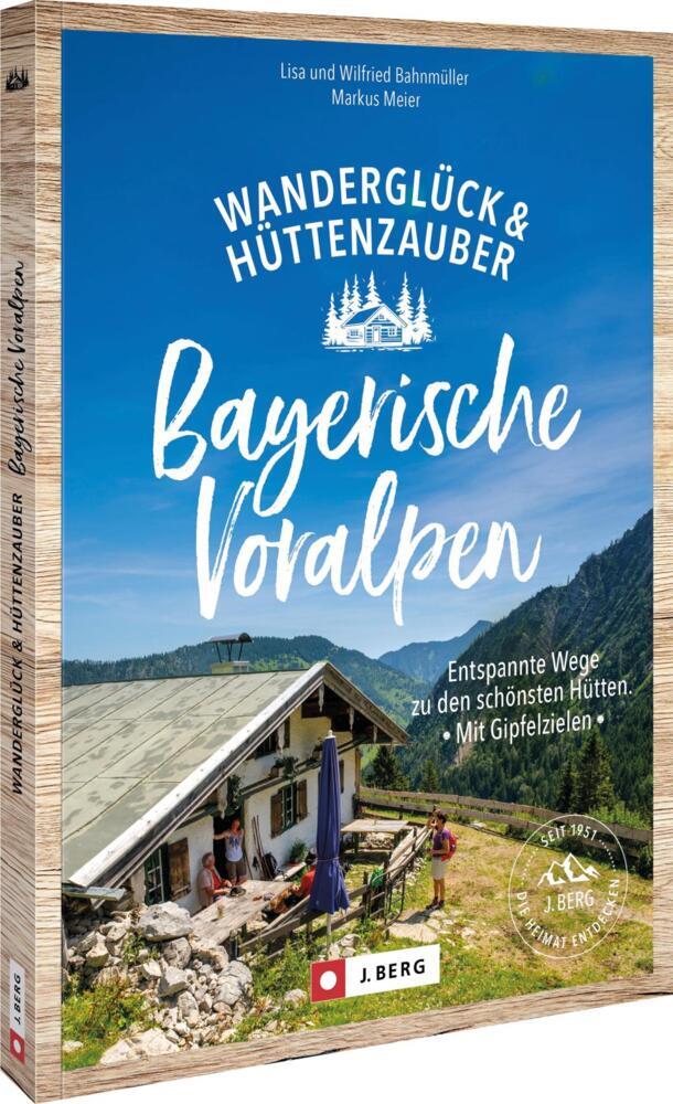 Wanderglück & Hüttenzauber Bayerische Voralpen (Wilfried Und Lisa Bahnmüller)