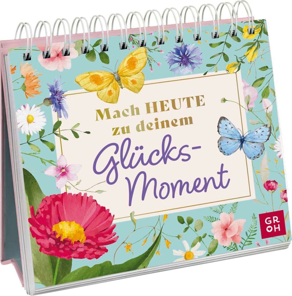 Mach heute zu deinem Glücksmoment (Groh Verlag)