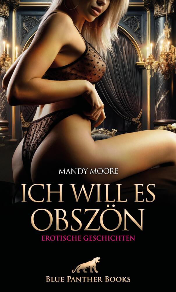 Ich will es obszön | Erotische Geschichten (Mandy Moore)