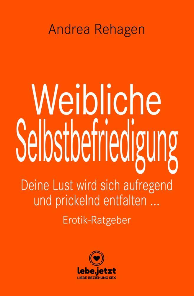 Weibliche Selbstbefriedigung | Erotischer Ratgeber (Andrea Rehagen)