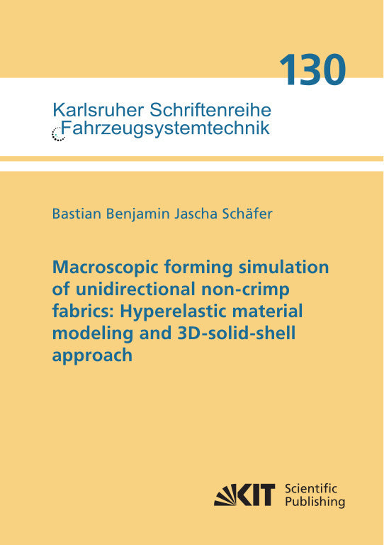 Macroscopic forming simulation of unidirectional non-crimp fabrics: Hyperelastic material modeling and 3D-solid-shell approach (Bastian Benjamin Jascha Schäfer)