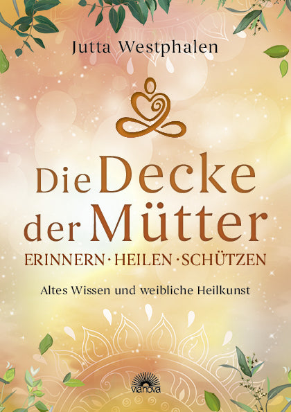 Die Decke der Mütter - Erinnern, heilen, schützen (Jutta Westphalen)