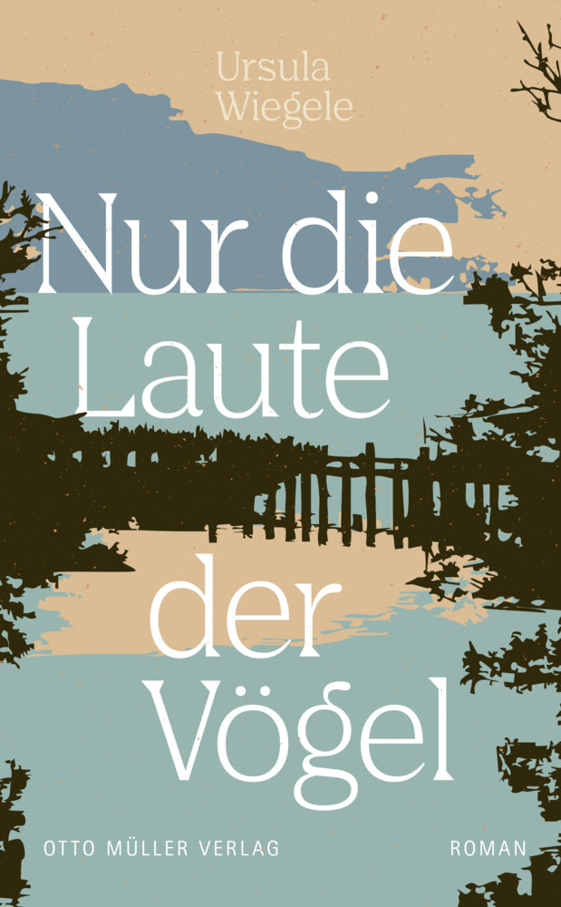 Nur die Laute der Vögel (Ursula Wiegele)