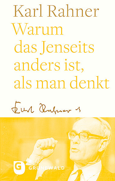 Warum das Jenseits anders ist, als man denkt (Karl Rahner)